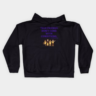 True friends do not come with conditions Kids Hoodie